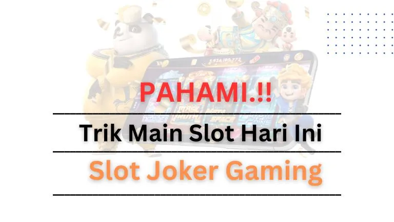 Slot Joker Gaming: Trik Main Slot Online Hari Ini